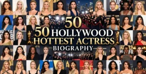 50 hollywood hottest actress biography