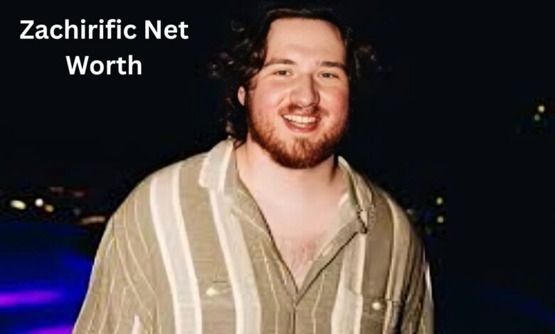 Zachirific Net Worth