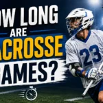 How Long Are Lacrosse Games